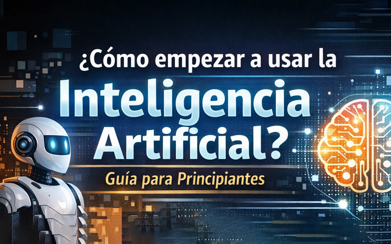  ¿Cómo empezar a usar la Inteligencia Artificial? Guía práctica para principiantes